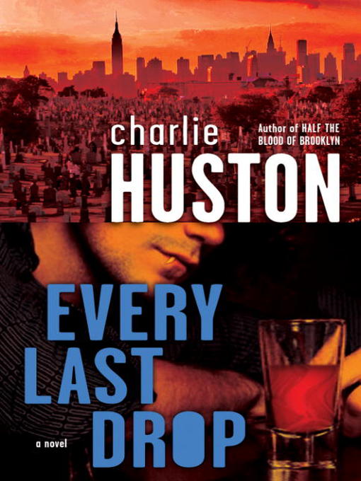 Title details for Every Last Drop by Charlie Huston - Available